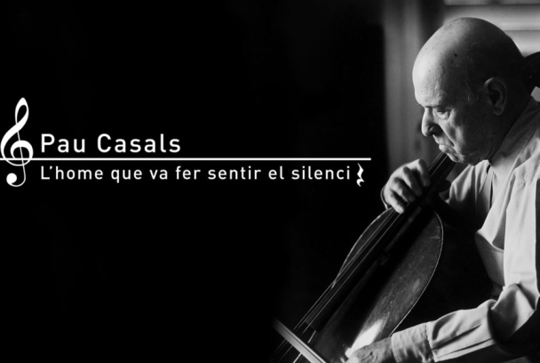 Pau Casals, l'home que va fer sentir el silenci