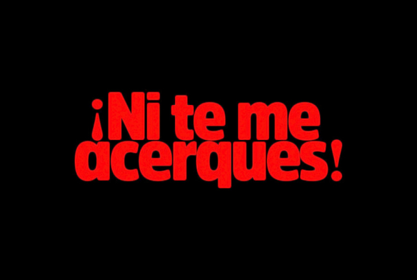 ¡Ni te me acerques!