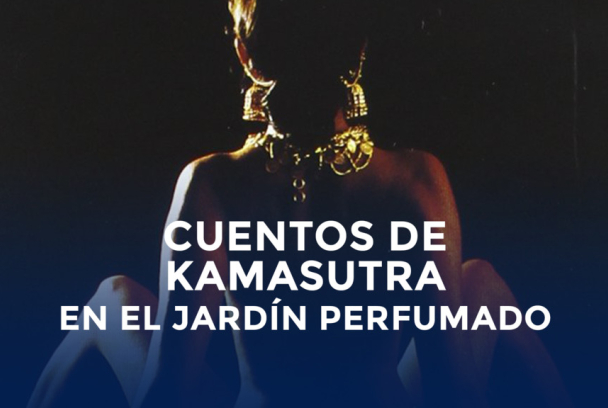 Cuentos de Kama Sutra: en el jardín perfumado