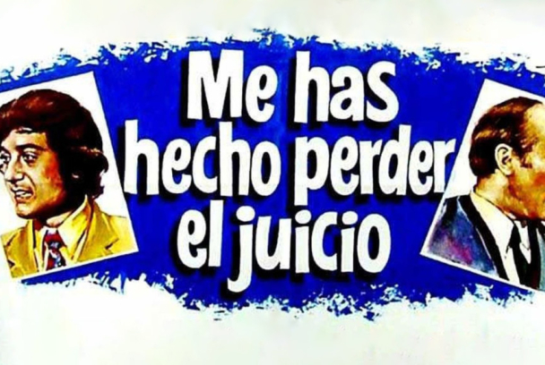 Me has hecho perder el juicio