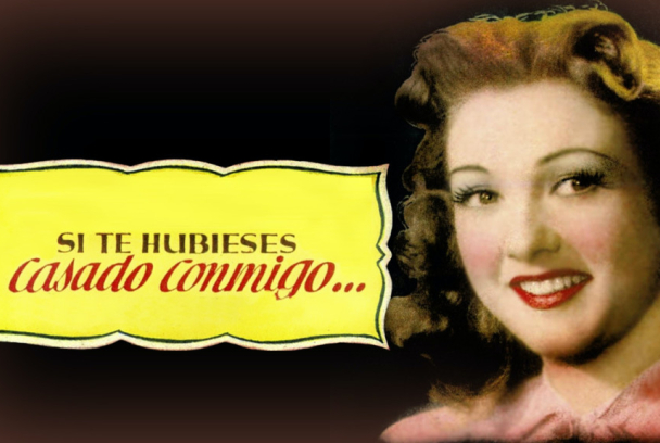 Si te hubieses casado conmigo...