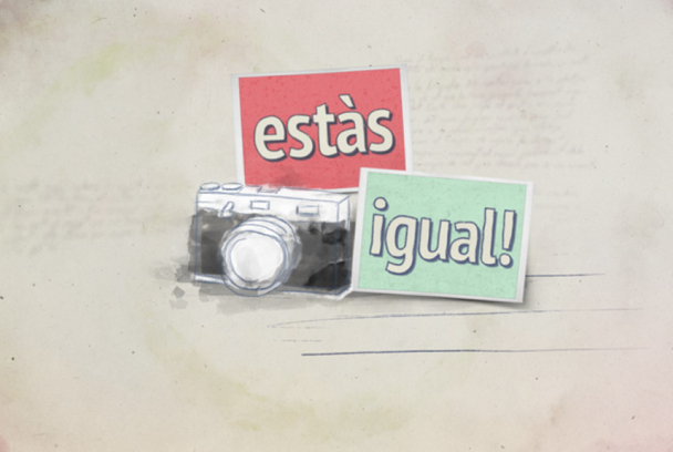 Estàs igual!